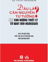 ĐÂU LÀ CĂN NGUYÊN TƯ TƯỞNG HAY CON ĐƯỜNG TRIẾT LÝ TỪ KANT ĐẾN HEIDEGGER