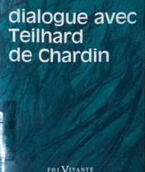 DIALOGUE AVEC TEILHARD DE CHARDIN