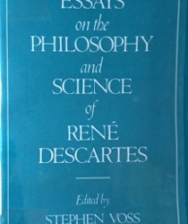 ESSAYS ON THE PHILOSOPHY AND SCIENCE OF RENÉ DESCARTES