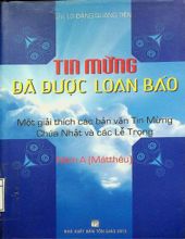 TIN MỪNG ĐÃ ĐƯỢC LOAN BÁO: MỘT GIẢI THÍCH CÁC BẢN VĂN TIN MỪNG CHÚA NHẬT VÀ CÁC LỄ TRỌNG 