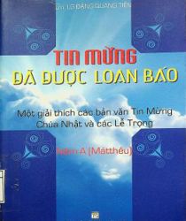 TIN MỪNG ĐÃ ĐƯỢC LOAN BÁO: MỘT GIẢI THÍCH CÁC BẢN VĂN TIN MỪNG CHÚA NHẬT VÀ CÁC LỄ TRỌNG 