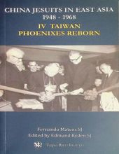 CHINA JESUITS IN EAST ASIA 1948-1968 VOL.IV TAIWAN PHOENIXES REBORN