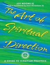 THE ART OF SPIRITUAL DIRECTION: A GUIDE TO IGNATIAN PRACTICE