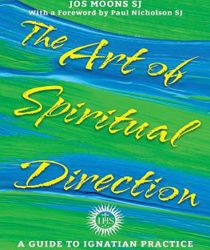 THE ART OF SPIRITUAL DIRECTION: A GUIDE TO IGNATIAN PRACTICE