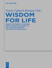 WISDOM FOR LIFE: ESSAYS OFFERED TO HONOR PROF. MAURICE GILBERT, SJ ON THE OCCASION OF HIS EIGHTIETH BIRTHDAY