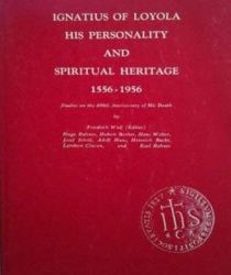 IGNATIUS OF LOYOLA HIS PERSONALITY AND SPIRITUAL HERITAGE 1556-1956