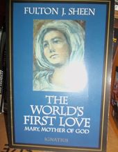 THE WORLD'S FIRST LOVE: MARY, MOTHER OF GOD