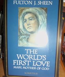 THE WORLD'S FIRST LOVE: MARY, MOTHER OF GOD