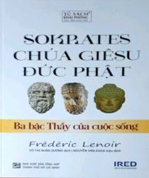 SOKRATES, CHÚA GIÊSU, ĐỨC PHẬT: BA BẬC THẦY CỦA CUỘC SỐNG