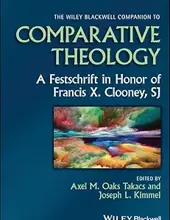 THE WILEY BLACKWELL COMPANION TO COMPARATIVE THEOLOGY