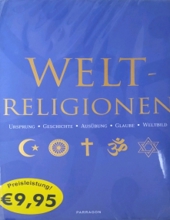 WELT - RELIGIONEN: URSPRUNG, GESCHICHTE, AUSÜBUNG, GLAUBE, WELTBILD