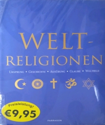 WELT - RELIGIONEN: URSPRUNG, GESCHICHTE, AUSÜBUNG, GLAUBE, WELTBILD