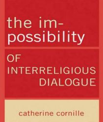 THE IM-POSSIBILITY OF INTERRELIGIOUS DIALOGUE