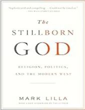 THE STILLBORN GOD: RELIGION, POLITICS, AND THE MODERN WEST