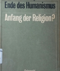 ENDE DES HUMANISMUS, ANFANG DER RELIGION?