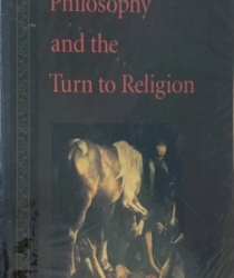 PHILOSOPHY AND THE TURN TO RELIGION