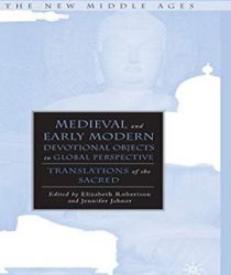 MEDIEVAL AND EARLY MODERN DEVOTIONAL OBJECTS IN GLOBAL PERSPECTIVE