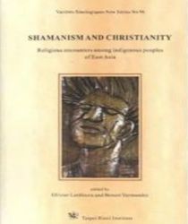 SHAMANISM AND CHRISTIANITY: RELIGIOUS ENCOUNTERS AMONG INDIGENOUS PEOPLES OF EAST ASIA