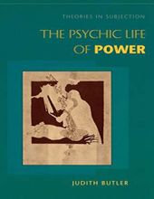 THE PSYCHIC LIFE OF POWER: THEORIES IN SUBJECTION