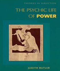 THE PSYCHIC LIFE OF POWER: THEORIES IN SUBJECTION