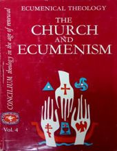 ECUMENICAL THEOLOGY: THE CHURCH AND ECUMENISM, VOL.4