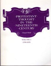 PROTESTANT THOUGHT IN THE NINETEENTH CENTURY, VOLUME 1: 1799-1870