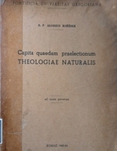 CAPITA QUAEDAM PRAELECTIONUM THEOLOGIAE NATURALIS