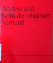 ANALYSE UND KRITIK DER RELIGIOSEN VERNUNFT