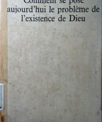 COMMENT SE POSE AUJOURD'HUI LE PROBLÈME DE L'EXISTENCE DE DIEU