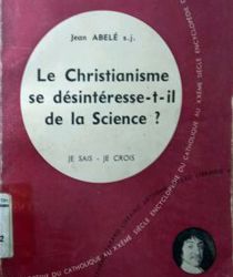 LE CHRISTIANISME SE DÉSINTÉRESSE-T-IL DE LA SCIENCE ?