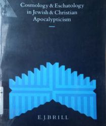 COSMOLOGY AND ESCHATOLOGY IN JEWISH AND CHRISTIAN APOCALYPTICISM