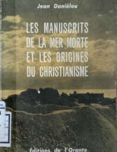 LES MANUSCRITS DE LA MER MORTE ET LES ORIGINES DU CHRISTIANISME