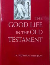 THE GOOD LIFE IN THE OLD TESTAMENT