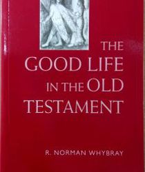 THE GOOD LIFE IN THE OLD TESTAMENT