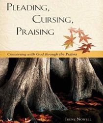 PLEADING, CURSING, PRAISING: CONVERSING WITH GOD THROUGH THE PSALMS