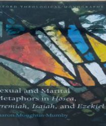 SEXUAL AND MARITAL METAPHORS IN HOSEA, JEREMIAH, ISIAH, AND EZEKIEL