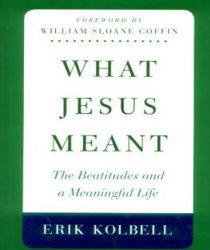 WHAT JESUS MEANT: THE BEATITUDES AND A MEANINGFUL LIFE 