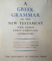 GREEK GRAMMAR OF THE NEW TESTAMENT AND OTHER EARLY CHRISTIAN LITERATURE 