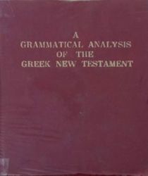 A GRAMMATICAL ANALYSIS OF THE GREEK NEW TESTAMENT