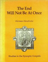 THE END WILL NOT BE AT ONCE ( STUDIES IN THE SYNOPTIC GOSPELS)