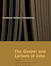 EERDMANS CRITICAL COMMENTARY: THE GOSPEL AND LETTERS OF JOHN - VOLUME TWO