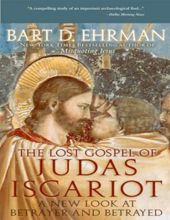 THE LOST GOSPEL OF JUDAS ISCARIOT: A NEW LOOK AT BETRAYER AND BETRAYED