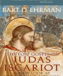 THE LOST GOSPEL OF JUDAS ISCARIOT: A NEW LOOK AT BETRAYER AND BETRAYED