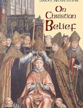  ON CHRISTIAN BELIEF, VOL VIII (THE WORKS OF SAINT AUGUSTINE)