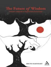 THE FUTURE OF WISDOM: TOWARD A REBIRTH OF SAPIENTIAL CHRISTIANITY