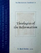 THE WESTMINSTER HANDBOOK TO THEOLOGIES OF THE REFORMATION 