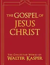 THE GOSPEL OF JESUS CHRIST (THE COLLECTED WORKS OF WALTER KASPER, VOLUME 5)