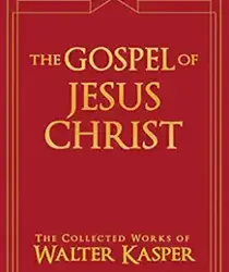 THE GOSPEL OF JESUS CHRIST (THE COLLECTED WORKS OF WALTER KASPER, VOLUME 5)