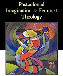 POSTCOLONIAL IMAGINATION AND FEMINIST THEOLOGY 