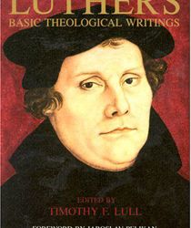 MARTIN LUTHER'S BASIC THEOLOGICAL WRITINGS